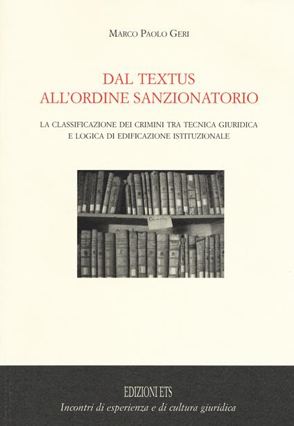 Dal textus all'ordine sanzionatorio. La classificazione dei crimini tra tecnica giuridica e logica di edificazione istituzionale - Marco P. Geri - copertina