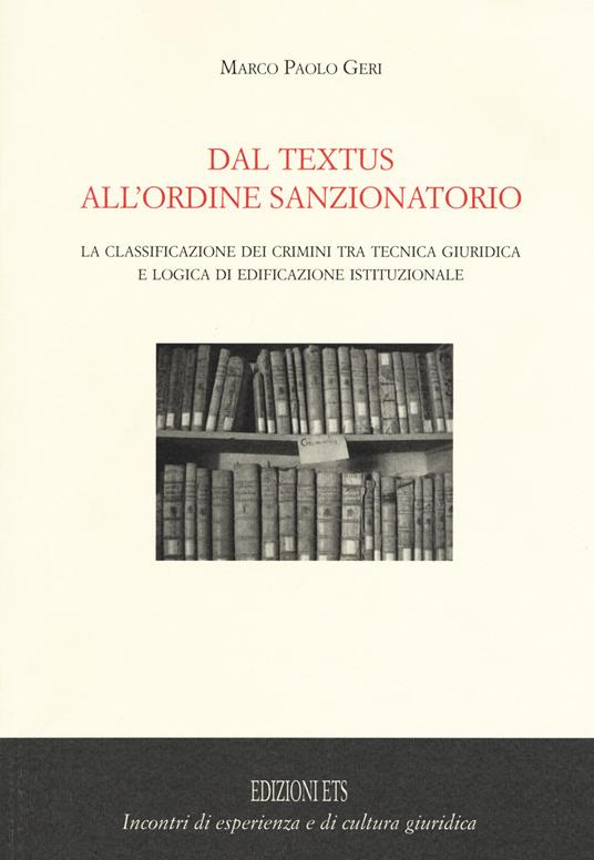 Dal textus all'ordine sanzionatorio. La classificazione dei crimini tra tecnica giuridica e logica di edificazione istituzionale - Marco P. Geri - copertina