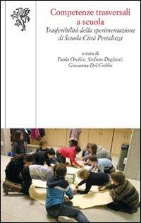 Competenze trasversali a scuola. Trasferibilità della sperimentazione di scuola-città Pestalozzi - copertina