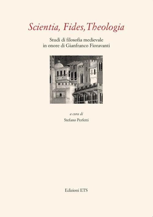 Scientia, fides, theologia. Studi di filosofia medievale in onore di Gianfranco Fioravanti - copertina
