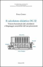 Il calcolatore didattico dc.32. Visione funzionale del calcolatore e linguaggio assembler del suo processore