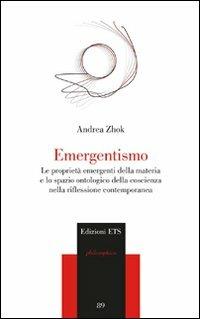 Emergentismo. Le proprietà emergenti della materia e lo spazio ontologico della coscienza nella riflessione contemporanea - Andrea Zhok - copertina