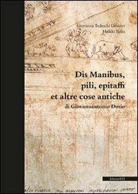 Dis manibus, pili, epitaffi et altre cose antiche di Giovannantonio Dosio. Ediz. illustrata - Giovanna Tedeschi Grisanti,Heikki Solin - copertina