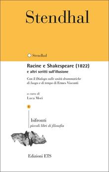 Racine e Shakespeare (1822) e altri scritti sull'illusione. Con il Dialogo sulle unità drammatiche di luogo e di tempo di Ermes Visconti