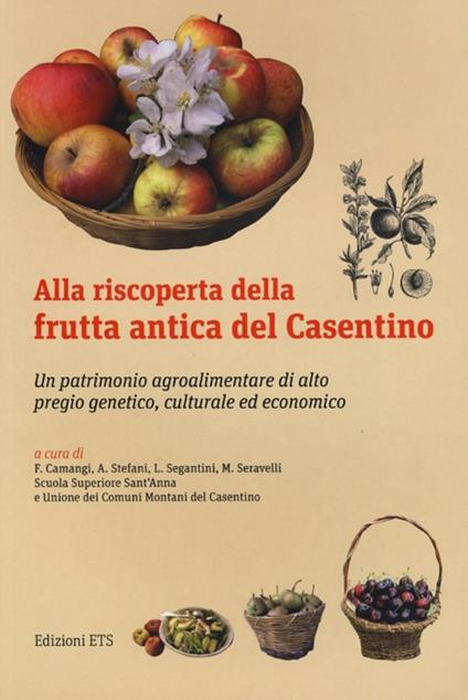Alla riscoperta della frutta antica del Casentino. Un patrimonio agroalimentare di alto pregio genetico, culturale ed economico - copertina