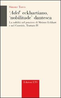 Adel' eckhartiano, «nobilitate» dantesca. La nobiltà nel pensiero di Meister Eckhart e nel «Convivio», Trattato IV - Simone Turco - copertina