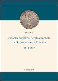 Finanza pubblica, debito e moneta nel Granducato di Toscana (1814-1859) - Marco Cini - copertina
