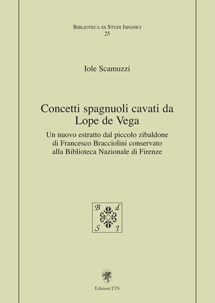 Concetti spagnuoli cavati da Lope de Vega. Un nuovo estratto dal piccolo zibaldone di Francesco Bracciolini conservato alla Biblioteca Nazionale di Firenze - Iole Scamuzzi - copertina