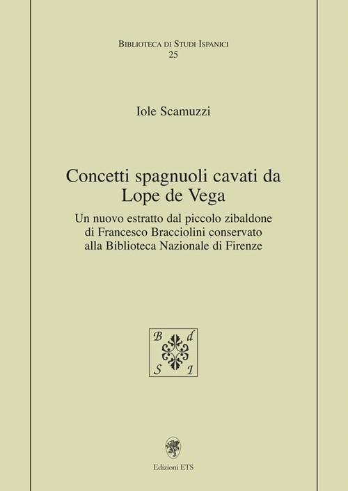 Concetti spagnuoli cavati da Lope de Vega. Un nuovo estratto dal piccolo zibaldone di Francesco Bracciolini conservato alla Biblioteca Nazionale di Firenze - Iole Scamuzzi - copertina