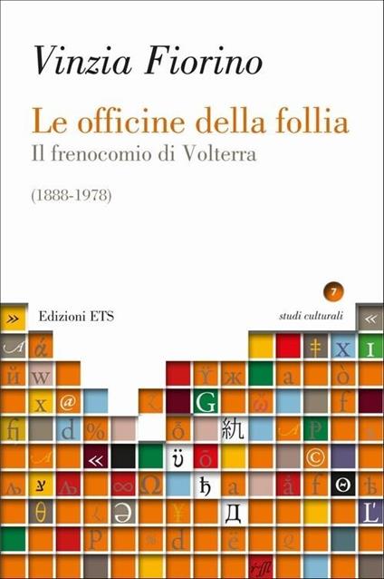 Le officine della follia. Il frenocomio di Volterra (1888-1978) - Vinzia Fiorino - copertina