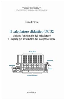 Il calcolatore didattico dc.32. Visione funzionale del calcolatore e linguaggio assembler del suo processore