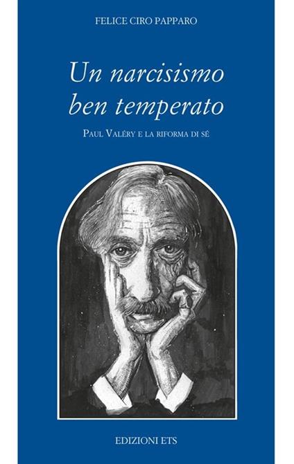 Un narcisismo ben temperato. Paul Valery e la riforma di sé - Felice Ciro Papparo - copertina