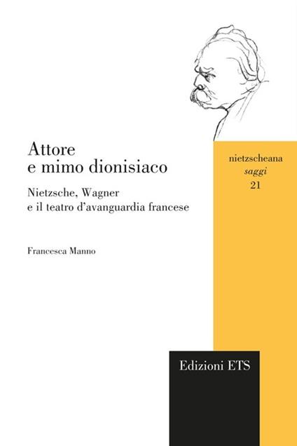 Attore e mimo dionisiaco. Nietzsche, Wagner e il teatro d'avanguardia francese - Francesca Manno - copertina