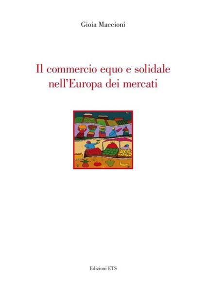 Il commercio equo e solidale nell'Europa dei mercati - Gioia Maccioni - copertina