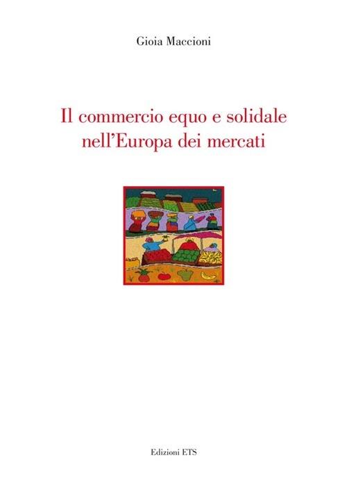 Il commercio equo e solidale nell'Europa dei mercati - Gioia Maccioni - copertina