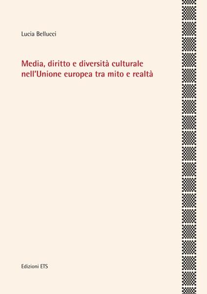 Media, diritto e diversità culturale nell'Unione Europea tra mito e realtà - Lucia Bellucci - copertina