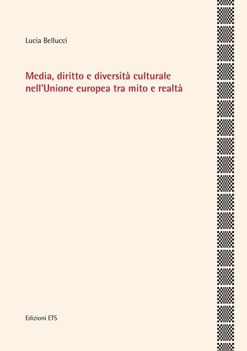 Media, diritto e diversità culturale nell'Unione Europea tra mito e realtà - Lucia Bellucci - copertina