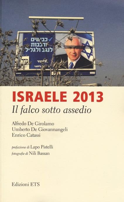 Israele 2013. Il falco sotto assedio - Alfredo De Girolamo,Umberto De Giovannangeli,Enrico Catassi - copertina
