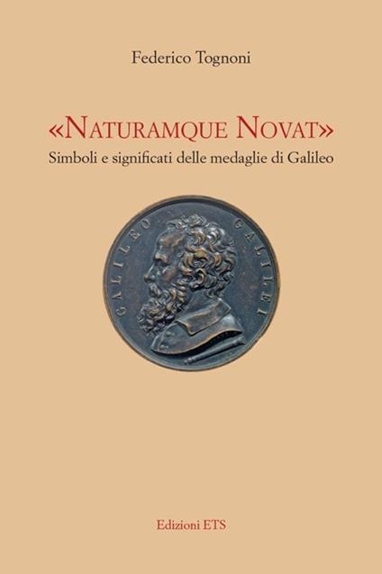 «Naturamque novat». Simboli e significati delle medaglie di Galileo. Ediz. illustrata - Federico Tognoni - copertina