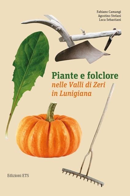 Piante e folclore nella valli di Zeri in Lunigiana - Fabiano Camangi,Agostino Stefani,Luca Sebastiani - copertina