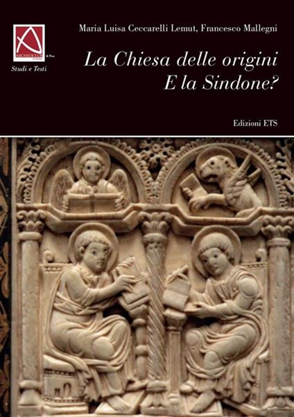 La Chiesa delle origini e la Sindone - M. Luisa Ceccarelli Lemut,Francesco Mallegni - copertina