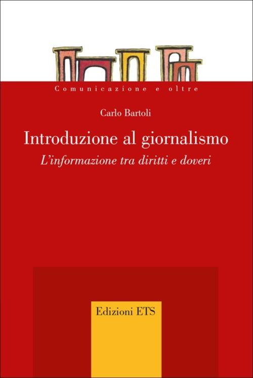 Introduzione al giornalismo. L'informazione tra diritti e doveri - Carlo Bartoli - copertina