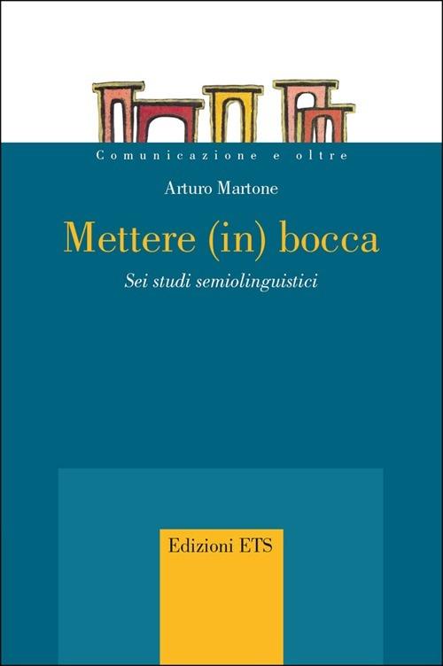 Mettere (in) bocca. Sei studi semiolinguistici - Arturo Martone - copertina