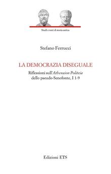 La democrazia diseguale. Riflessioni sull'Atheneion politeia dello pseudo-Senofonte, I 1-9