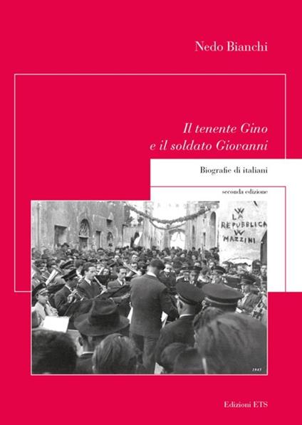 Il tenente Gino e il soldato Giovanni. Biografie di italiani - Nedo Bianchi - copertina