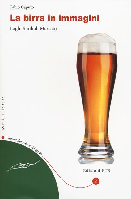 La birra in immagini. Loghi, simboli, mercato - Fabio Caputo - copertina