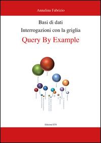 Basi di dati. Interrogazioni con la griglia. Query by example - Fabrizio Annalina - copertina