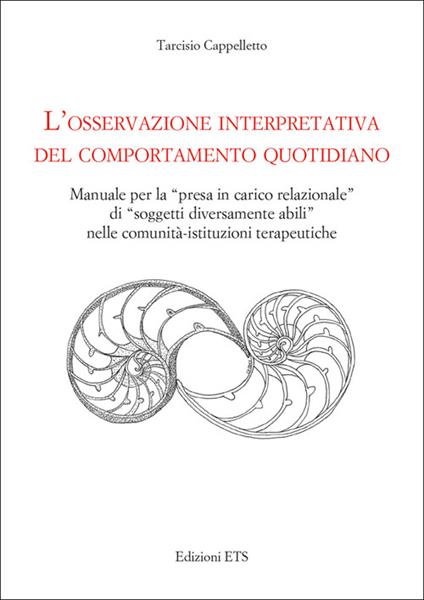 L'osservazione interpretativa del comportamento quotidiano. Manuale per la presa in carico relazionale di soggetti diversamente abili nelle comunità... - Tarcisio Cappelletto - copertina