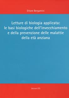 Letture di biologia applicata: le basi biologiche dell'invecchiamento e della prevenzione delle malattie dell'età anziana