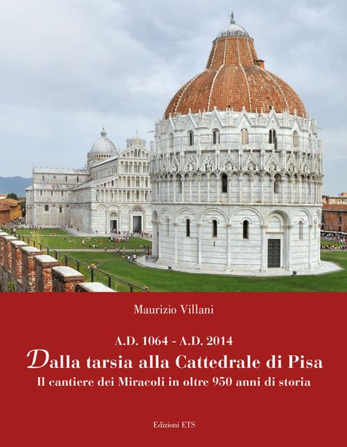 Dalla tarsia alla cattedrale di Pisa. Il cantiere dei miracoli in oltre 950 anni di storia - Maurizio Villani - copertina