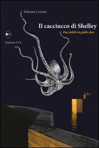 Il cacciucco di Shelley. Due delitti in giallo slow - Fabiano Corsini - copertina