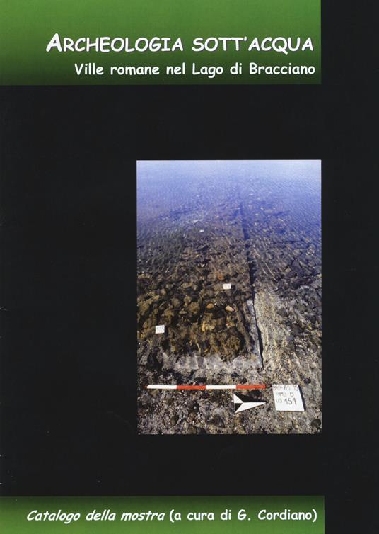 Archeologia sott'acqua. Ville romane nel lago di Bracciano - Giuseppe Cordiano - copertina