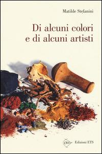 Di alcuni colori e di alcuni artisti - Matilde Stefanini - copertina