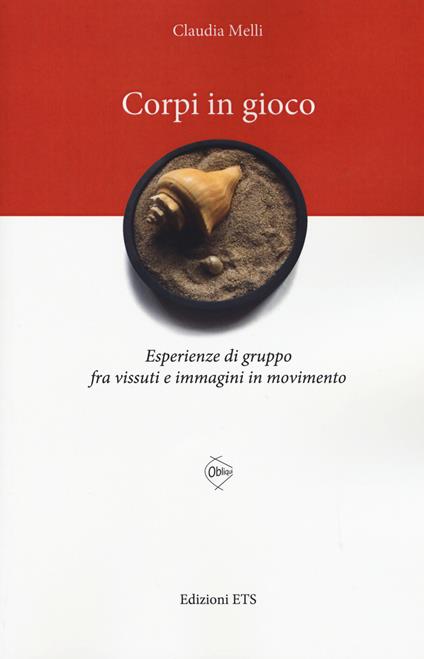 Corpi in gioco. Esperienze di gruppo fra vissuti e immagini in movimento - Claudia Melli - copertina