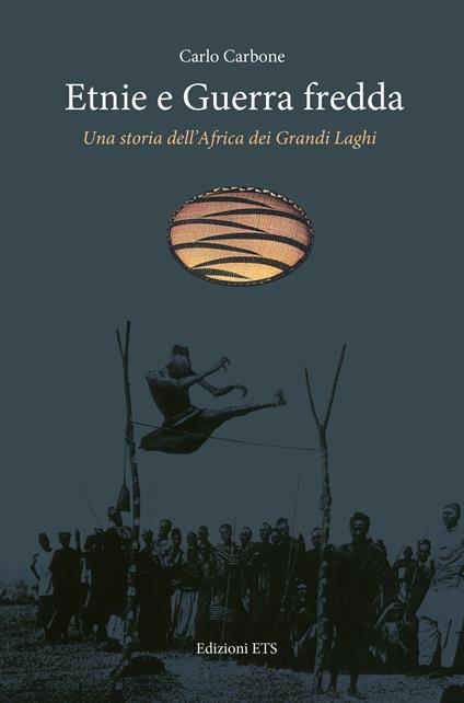 Etnie e guerra fredda. Una storia dell'Africa dei grandi laghi - Carlo Carbone - copertina