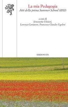 La mia pedagogia. Atti della prima Summer School Siped