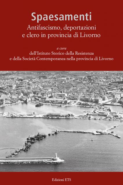 Spaesamenti. Antifascismo, deportazione e clero in provincia di Livorno - copertina