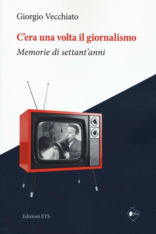 C'era una volta il giornalismo. Memorie di settant'anni - Giorgio Vecchiato - copertina