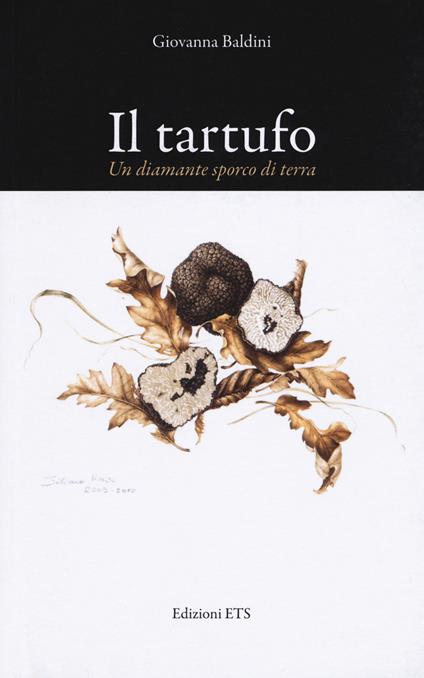Il tartufo. Un diamante sporco di terra - Giovanna Baldini - copertina