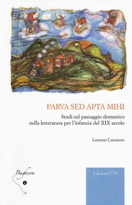 Parva sed apta mihi. Studi sul paesaggio domestico nella letteratura per l'infanzia del XIX secolo - Lorenzo Cantatore - copertina