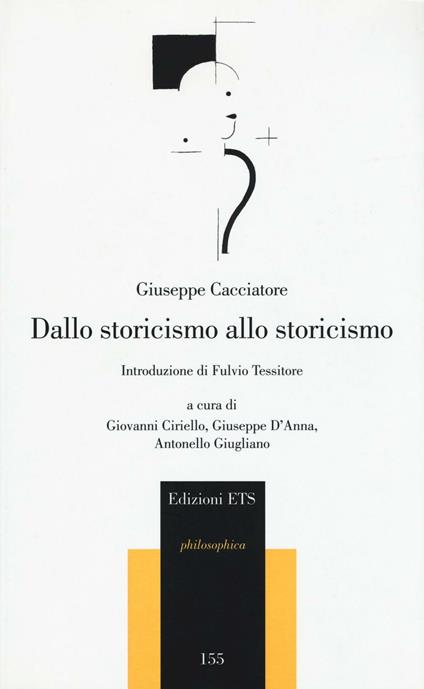 Dallo storicismo allo storicismo - Giuseppe Cacciatore - copertina