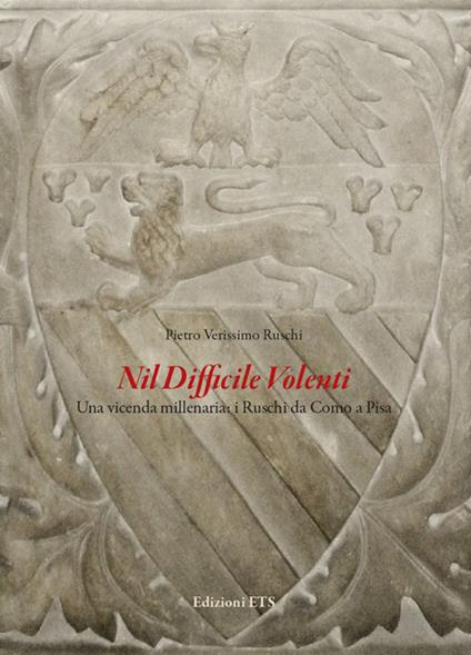 Nil difficile volenti. Una vicenda millenaria: i Ruschi da Como a Pisa - Pietro V. Ruschi - copertina