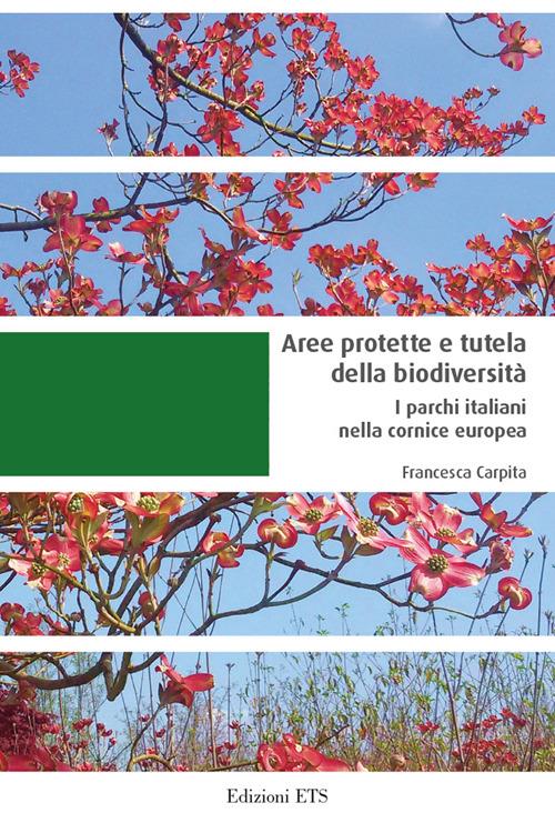 Aree protette e tutela della biodiversità. I parchi italiani nella cornice europea - Francesca Carpita - copertina
