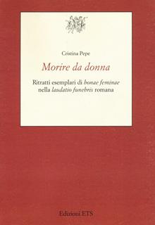 Morire da donna. Ritratti esemplari di «bonae feminae» nella «laudatio funebris» romana