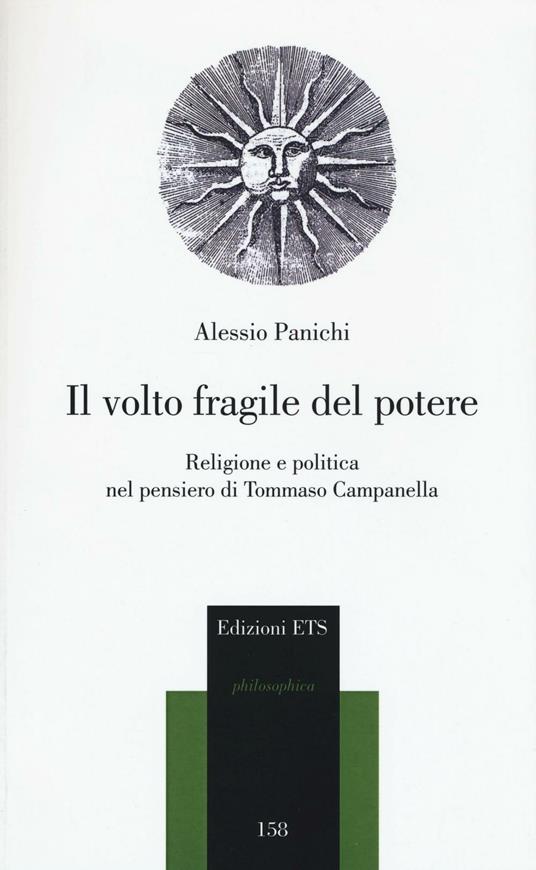 Il volto fragile del potere. Religione e politica nel pensiero di Tommaso Campanella - Alessio Panichi - copertina