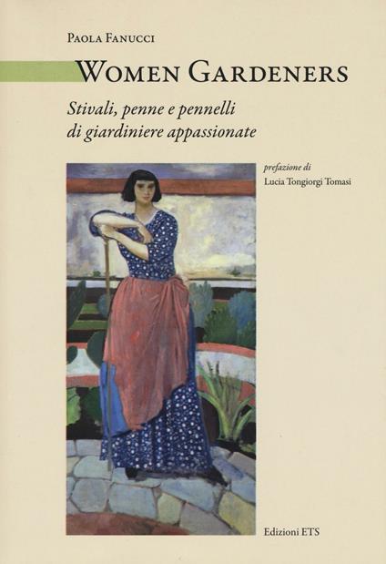 Women Gardeners. Stivali, penne e pennelli di giardiniere appassionate - Paola Fanucci - copertina